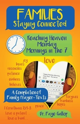 Families Staying Connected - Reaching Heaven Monday Mornings in the 7: A Compilation of Family Prayer-Texts by Gallop, Faye