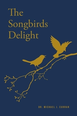The Songbirds Delight by Curran, Michael J.