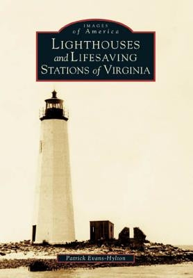 Lighthouses and Lifesaving Stations of Virginia by Evans-Hylton, Patrick