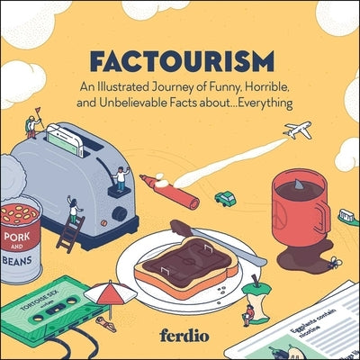 Factourism: The Illustrated Book of Curious Facts: Real Facts about the Real World by Ferdio