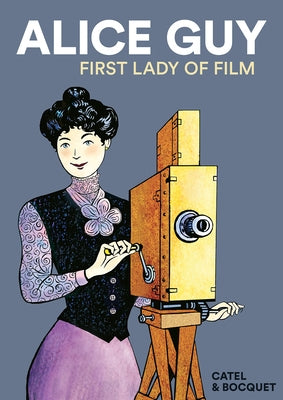 Alice Guy: First Lady of Film by Bocquet, José-Louis