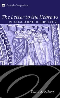 The Letter to the Hebrews in Social-Scientific Perspective by deSilva, David A.