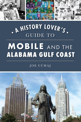 History Lover's Guide to Mobile and the Alabama Gulf Coast by 