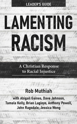 Lamenting Racism Leader's Guide: A Christian Response to Racial Injustice by Muthiah, Rob