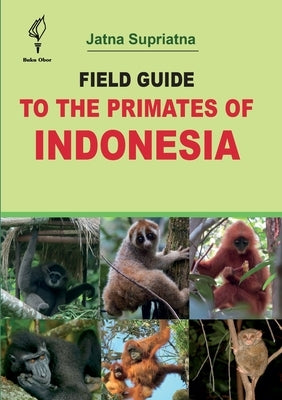 Field Guide to the Primates of Indonesia by Supriatna, Jatna