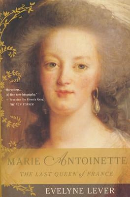 Marie Antoinette: The Last Queen of France by Lever, Evelyne