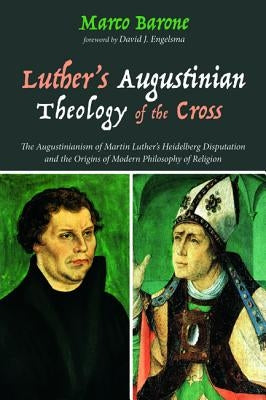 Luther's Augustinian Theology of the Cross by Barone, Marco