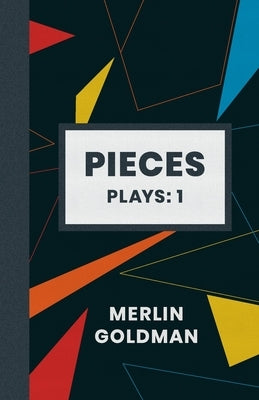 Pieces: Plays: 1 by Goldman, Merlin H.