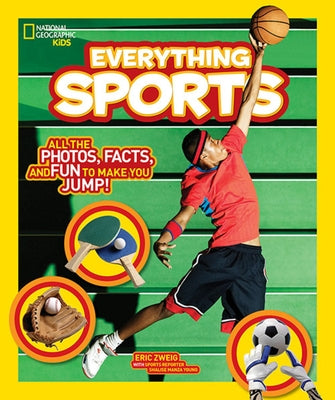National Geographic Kids Everything Sports: All the Photos, Facts, and Fun to Make You Jump! by Zweig, Eric