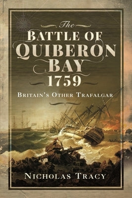 The Battle of Quiberon Bay, 1759: Britain's Other Trafalgar by Tracy, Nicholas