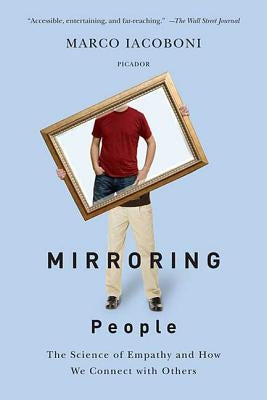 Mirroring People: The Science of Empathy and How We Connect with Others by Iacoboni, Marco