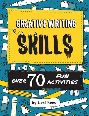 Creative Writing Skills: Over 70 fun activities for children by Rees, Lexi