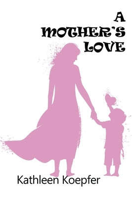 A Mother's Love by Koepfer, Kathleen
