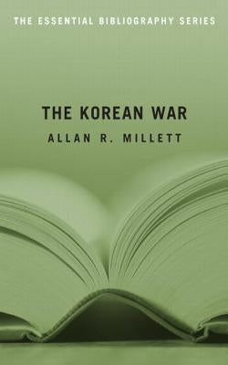 The Korean War: The Essential Bibliography by Millett, Allan R.