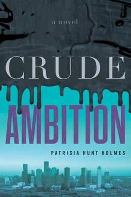 Crude Ambition by Holmes, Patricia Hunt