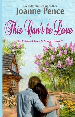 This Can't be Love: The Cabin of Love & Magic by Pence, Joanne