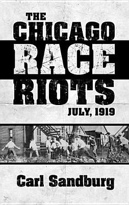 The Chicago Race Riots: July, 1919 by Sandburg, Carl