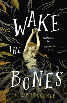 Wake the Bones by Kilcoyne, Elizabeth