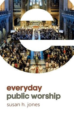 Everyday Public Worship by Jones, Susan H.