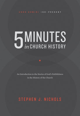 5 Minutes in Church History: An Introduction to the Stories of God's Faithfulness in the History of the Church by Nichols, Stephen J.