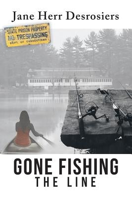 Gone Fishing: The Line by Desrosiers, Jane