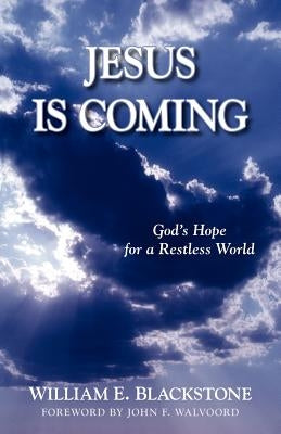 Jesus Is Coming: God's Hope for a Restless World by Blackstone, W. E.