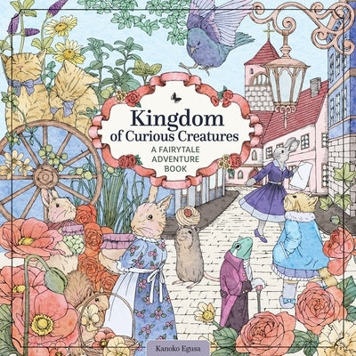 Kingdom of Curious Creatures: A Fairytale Adventure Book by Egusa, Kanoko