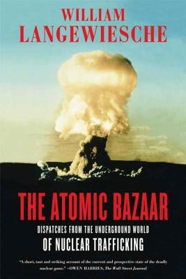 The Atomic Bazaar by Langewiesche, William