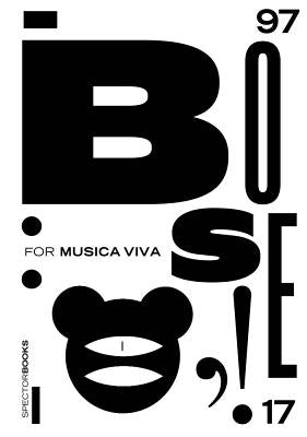Günter Karl Bose: For Musica Viva: Posters 1997-2017 by Bose, Gunter
