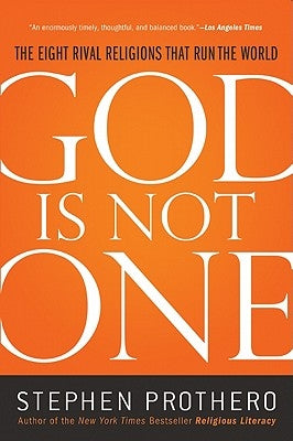 God Is Not One: The Eight Rival Religions That Run the World by Prothero, Stephen
