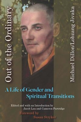 Out of the Ordinary: A Life of Gender and Spiritual Transitions by Jivaka, Michael Dillon