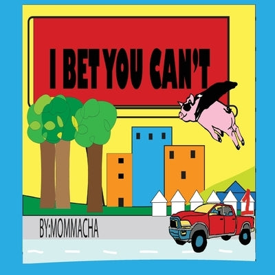 I Bet You Can't by Mommacha