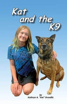 Kat and the K9 by Drovdlic, Kathryn A.