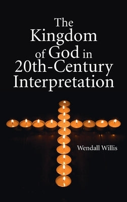 Kingdom of God in 20th-Century Interpretation by Willis, Wendell