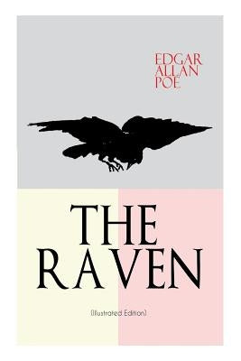 THE RAVEN (Illustrated Edition): Including Essays about the Poem & Biography of Edgar Allan Poe by Poe, Edgar Allan