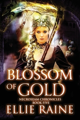 Blossom of Gold: NecroSeam Chronicles Book 5 by Raine, Ellie