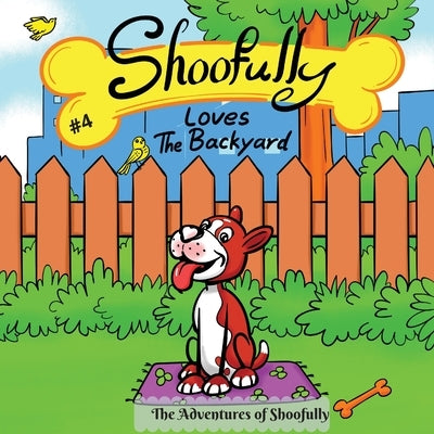 Shoofully Loves The Backyard: The Adventures of Shoofully (4th Book) by Creations, Sunshine