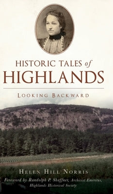 Historic Tales of Highlands: Looking Backward by Hill Norris, Helen