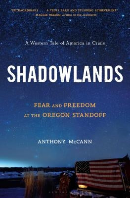 Shadowlands: Fear and Freedom at the Oregon Standoff by McCann, Anthony