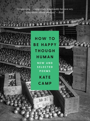 How to Be Happy Though Human: New and Selected Poems by Camp, Kate