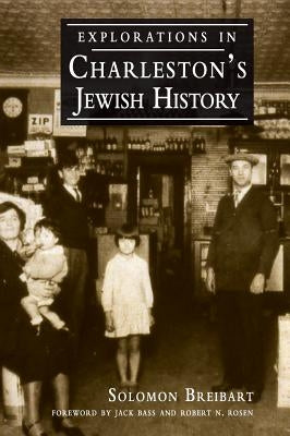 Explorations in Charleston's Jewish History by Breibart, Solomon