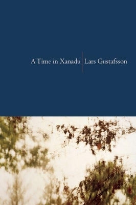 A Time in Xanadu by Gustafsson, Lars