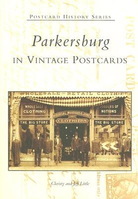 Parkersburg in Vintage Postcards by Little, Christy