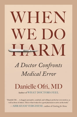 When We Do Harm: A Doctor Confronts Medical Error by Ofri, Danielle
