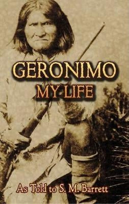 Geronimo: My Life by Barrett, S. M.