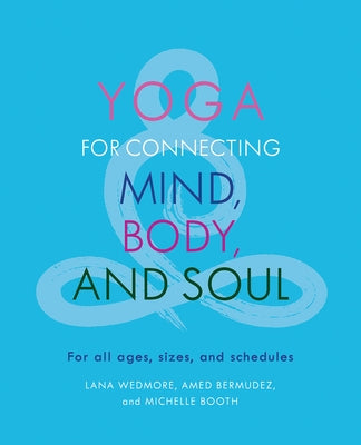 Yoga for Connecting Mind, Body, and Soul: For All Ages, Sizes, and Schedules by Bermudez, Amed