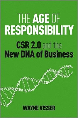 The Age of Responsibility: Csr 2.0 and the New DNA of Business by Visser, Wayne