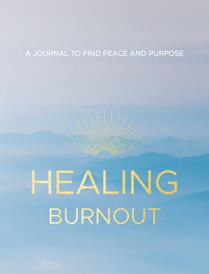 Healing Burnout, 8: A Journal to Find Peace and Purpose by Rymsha, Charlene