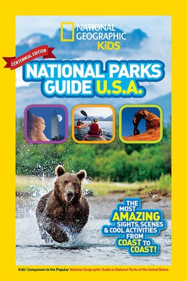 National Geographic Kids National Parks Guide USA Centennial Edition: The Most Amazing Sights, Scenes, and Cool Activities from Coast to Coast! by National Geographic Kids