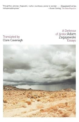 A Defense of Ardor: Essays by Zagajewski, Adam